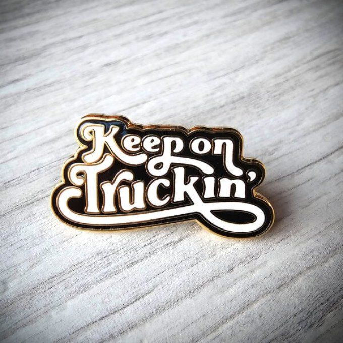 Pins Keep on truckin