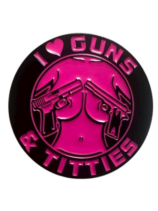 Pins i love guns & titties 